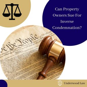 Image of Gavel, and Constitution for blog image. Can a property owner sue for inverse condemnation when the government refuses to permit development? Underwood Law Firm, P.C.